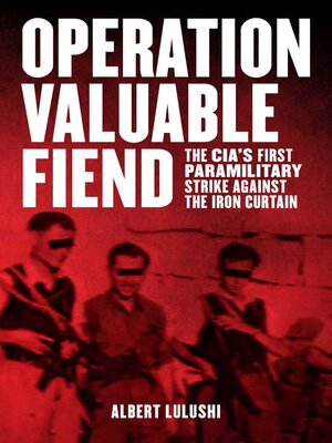 cover image of Operation Valuable Fiend: the CIA's First Paramilitary Strike Against the Iron Curtain